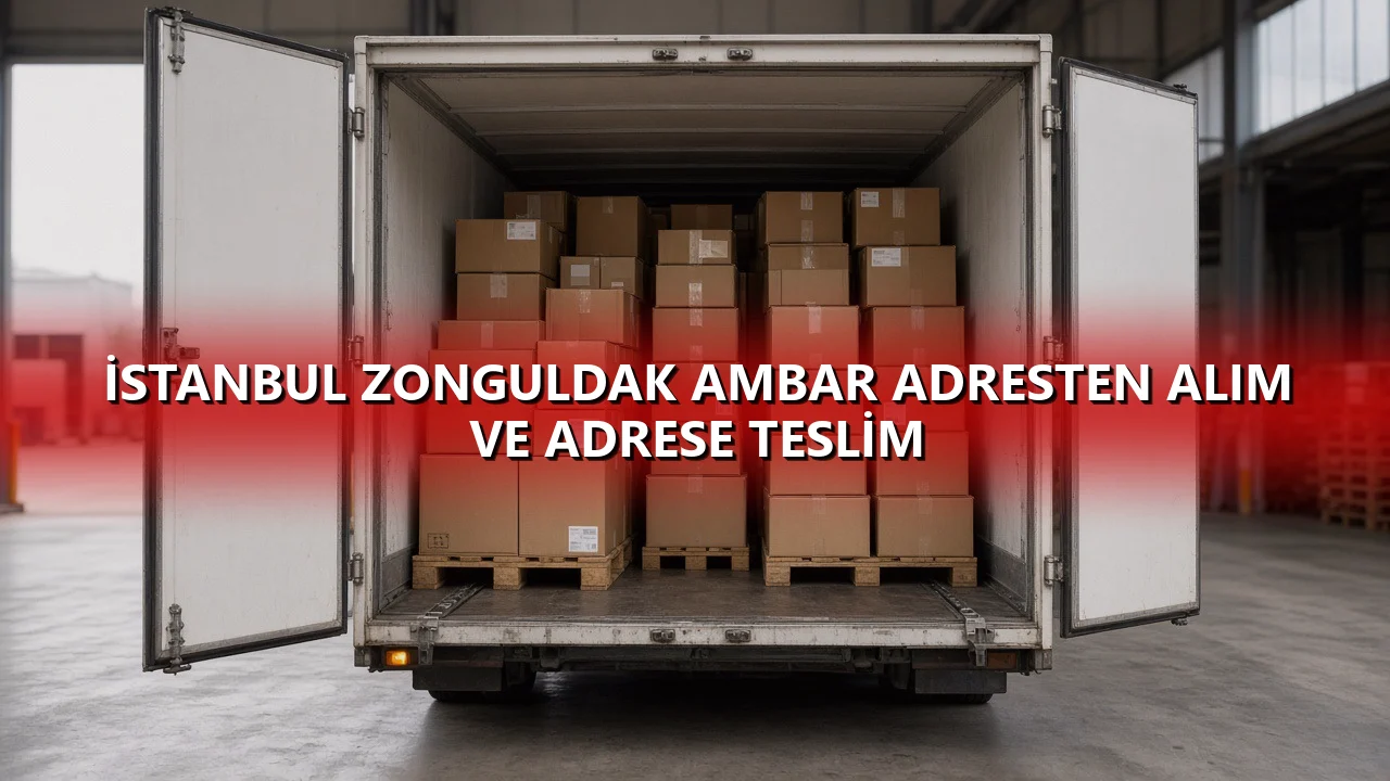İstanbul Zonguldak Ambar Adresten Alım ve Adrese Teslim