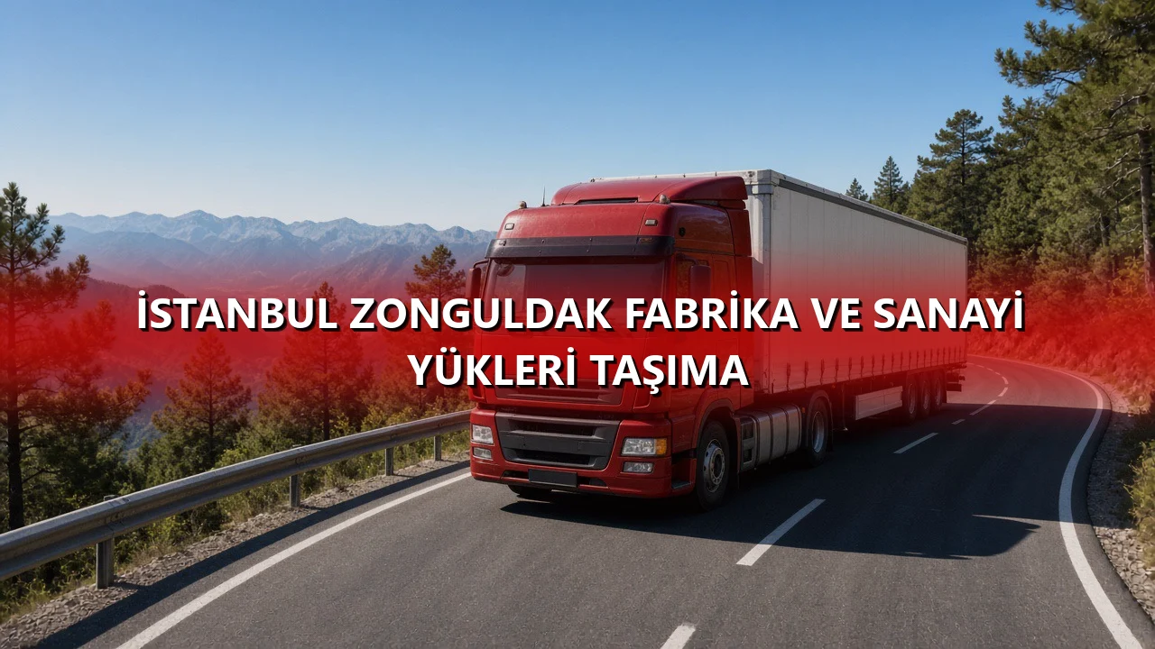 İstanbul Zonguldak Fabrika ve Sanayi Yükleri Taşıma