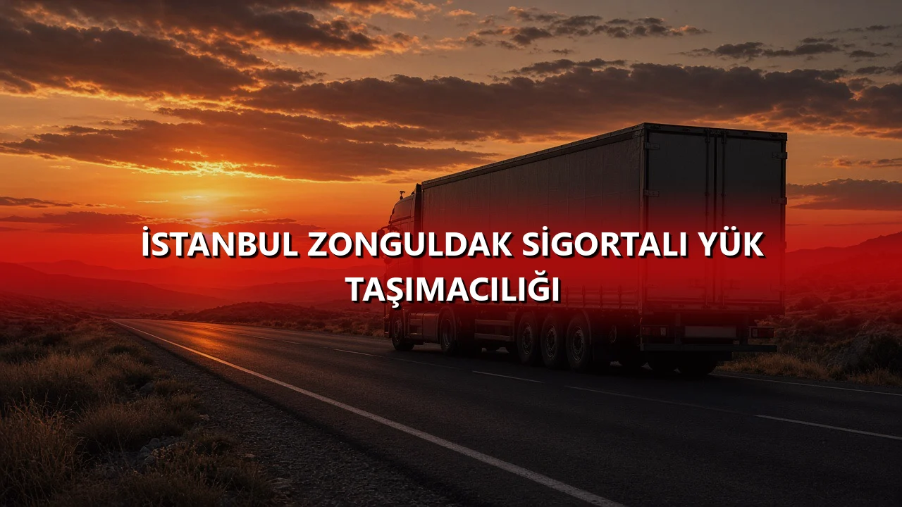 İstanbul Zonguldak Sigortalı Yük Taşımacılığı
